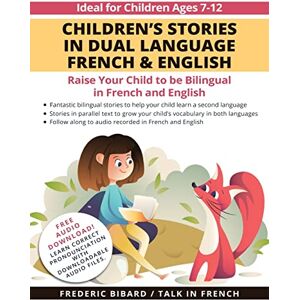 Bibard, Frederic Children's Stories in Dual Language French & English: Raise your child to be bilingual in French and English + Audio Download Bibard, Frederic Children's Stories in Dual Language French & English: Raise your child to be bilingual in French and English + Audio Download