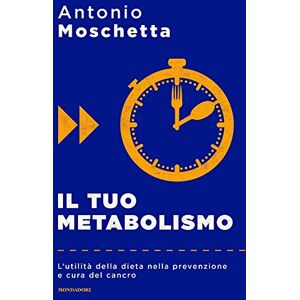 Moschetta, Antonio Il tuo metabolismo. L'utilità della dieta nella prevenzione e cura del cancro Moschetta, Antonio Il tuo metabolismo. L'utilità della dieta nella prevenzione e cura del cancro
