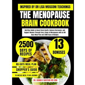 Watson Ms Rdn, Dr. Donna O The Menopause Brain Cookbook Inspired By Dr Lisa Mosconi Teachings: Nutrition Guide to Boost Brain Health, Balance Hormones, and Support Women Through ... O Watson’s Quick & Healthy Meals Series) Watson Ms Rdn, Dr. Donna O The Menopause Brain Cookbook Inspired By Dr Lisa Mosconi Teachings: Nutrition Guide to Boost Brain Health, Balance Hormones, and Support Women Through ... O Watson’s Quick & Healthy Meals Series)