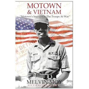 Moy, Melvin P Motown & Vietnam: "Motown's Impact On The Troops At War Moy, Melvin P Motown & Vietnam: "Motown's Impact On The Troops At War