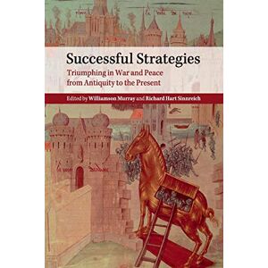 Murray, Williamson Successful Strategies: Triumphing in War and Peace from Antiquity to the Present Murray, Williamson Successful Strategies: Triumphing in War and Peace from Antiquity to the Present