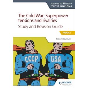 Quinlan, Russell Access to History for the IB Diploma: The Cold War: Superpower tensions and rivalries (20th century) Study and Revision Guide: Paper 2: Paper 2 Quinlan, Russell Access to History for the IB Diploma: The Cold War: Superpower tensions and rivalries (20th century) Study and Revision Guide: Paper 2: Paper 2