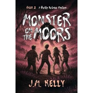 Kelly, J.M. Monster On The Moors (A Bobby Holmes Mystery) Kelly, J.M. Monster On The Moors (A Bobby Holmes Mystery)
