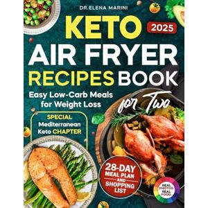 Marini, Dr. Elena Keto Air Fryer Recipes Book For Two: Easy Low-Carb & Healthy Keto Meals in Full Color with 28-Day Meal Plan, Shopping List, and Special Mediterranean Keto Chapter for Weight Loss Marini, Dr. Elena Keto Air Fryer Recipes Book For Two: Easy Low-Carb & Healthy Keto Meals in Full Color with 28-Day Meal Plan, Shopping List, and Special Mediterranean Keto Chapter for Weight Loss
