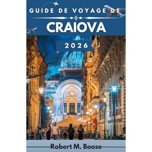 M. BOOSE, ROBERT GUIDE DE VOYAGE DE CRAIOVA 2026: Accès direct aux sites patrimoniaux, aux zones de marché, aux espaces verts et aux lieux culturels actuels. M. BOOSE, ROBERT GUIDE DE VOYAGE DE CRAIOVA 2026: Accès direct aux sites patrimoniaux, aux zones de marché, aux espaces verts et aux lieux culturels actuels.