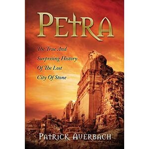 Auerbach, Patrick Petra: The True And Surprising History Of The Lost City Of Stone Auerbach, Patrick Petra: The True And Surprising History Of The Lost City Of Stone
