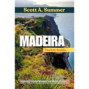 Scott MADEIRA Pocket Guide: Exploring Coastal Wonders and Mountain Vistas Scott MADEIRA Pocket Guide: Exploring Coastal Wonders and Mountain Vistas