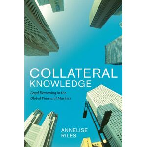 Riles, Annelise Collateral Knowledge: Legal Reasoning in the Global Financial Markets (Chicago Series in Law and Society) Riles, Annelise Collateral Knowledge: Legal Reasoning in the Global Financial Markets (Chicago Series in Law and Society)