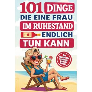 Editions, Sweet Memories 101 Dinge, die eine Frau im Ruhestand endlich tun kann: Das humorvolle Geschenkbuch mit Witz, Charme und Ironie für alle, die jetzt das Leben in vollen Zügen genießen wollen Editions, Sweet Memories 101 Dinge, die eine Frau im Ruhestand endlich tun kann: Das humorvolle Geschenkbuch mit Witz, Charme und Ironie für alle, die jetzt das Leben in vollen Zügen genießen wollen