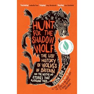 Gow, Derek Hunt for the Shadow Wolf: The lost history of wolves in Britain and the myths and stories that surround them Gow, Derek Hunt for the Shadow Wolf: The lost history of wolves in Britain and the myths and stories that surround them