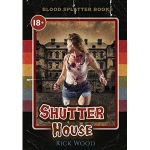 Wood, Rick Shutter House (Blood Splatter Books) Wood, Rick Shutter House (Blood Splatter Books)
