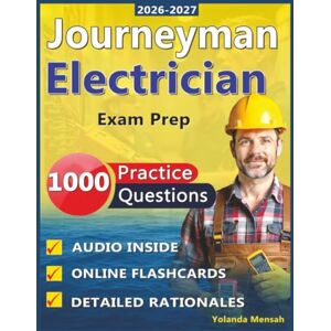 Mensah, Yolanda Journeyman Electrician Exam Prep: Complete Study Guide with 1000 Practice Questions with In-Depth Answer Explanations and Key Concepts Mensah, Yolanda Journeyman Electrician Exam Prep: Complete Study Guide with 1000 Practice Questions with In-Depth Answer Explanations and Key Concepts