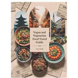 Wynn, Luca Vegan and Vegetarian Food Travel Guide 2026: Plant-Based Eats, Restaurants, and Food Markets Worldwide Wynn, Luca Vegan and Vegetarian Food Travel Guide 2026: Plant-Based Eats, Restaurants, and Food Markets Worldwide