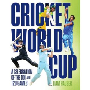Hauser, Liam Cricket World Cup: A celebration of the ODI and T20 games Hauser, Liam Cricket World Cup: A celebration of the ODI and T20 games