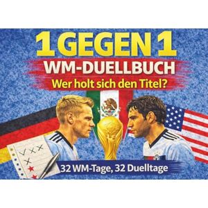 Neuer, Markus 1 gegen 1 WM-Duell-Buch: 32 WM-Spieltage & 32 Duelle Das WM 2026 Buch Fußball Weltmeisterschaft 2026 Buch Das ultimative Geschenk Fußballbuch für die WM Neuer, Markus 1 gegen 1 WM-Duell-Buch: 32 WM-Spieltage & 32 Duelle Das WM 2026 Buch Fußball Weltmeisterschaft 2026 Buch Das ultimative Geschenk Fußballbuch für die WM