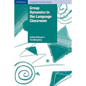 Dörnyei, Zoltán Group Dynamics in the Language Classroom (Cambridge Language Teaching Library) Dörnyei, Zoltán Group Dynamics in the Language Classroom (Cambridge Language Teaching Library)