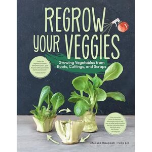 Melissa Raupach Regrow Your Veggies: Growing Vegetables from Roots, Cuttings, and Scraps (CompanionHouse Books) Sustainable Tips, Troubleshooting, & Directions for Lettuce, Potatoes, Ginger, Scallions, Mango, & More Melissa Raupach Regrow Your Veggies: Growing Vegetables from Roots, Cuttings, and Scraps (CompanionHouse Books) Sustainable Tips, Troubleshooting, & Directions for Lettuce, Potatoes, Ginger, Scallions, Mango, & More