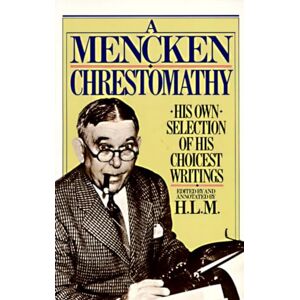 Mencken, H.L. A Mencken Chrestomathy: His Own Selection of His Choicest Writings Mencken, H.L. A Mencken Chrestomathy: His Own Selection of His Choicest Writings