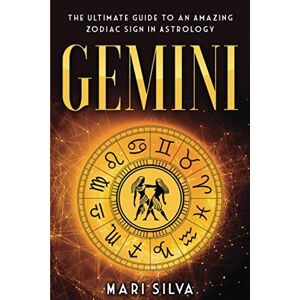 Silva Gemini: The Ultimate Guide to an Amazing Zodiac Sign in Astrology (Zodiac Signs) Silva Gemini: The Ultimate Guide to an Amazing Zodiac Sign in Astrology (Zodiac Signs)