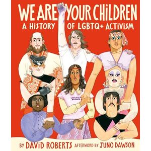Roberts We Are Your Children: A History of LGBTQ+ Activism Roberts We Are Your Children: A History of LGBTQ+ Activism