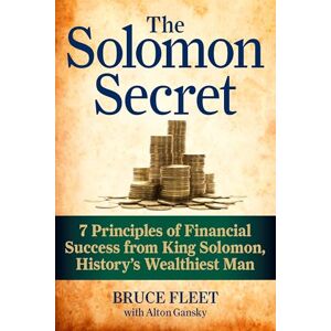 Fleet, Bruce The Solomon Secret: 7 Principles of Financial Success from King Solomon, History's Wealthiest Man Fleet, Bruce The Solomon Secret: 7 Principles of Financial Success from King Solomon, History's Wealthiest Man