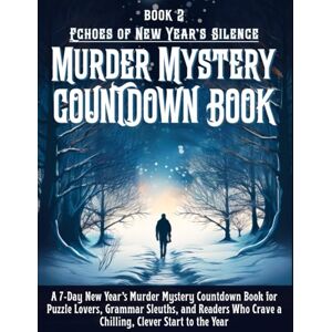 Blackwell, Marin Echoes of New Year’s Silence a Murder Mystery Countdown Book: A 7-Day New Year’s Murder Mystery Countdown Book for Puzzle Lovers, Grammar Sleuths to Clever Start the Year Blackwell, Marin Echoes of New Year’s Silence a Murder Mystery Countdown Book: A 7-Day New Year’s Murder Mystery Countdown Book for Puzzle Lovers, Grammar Sleuths to Clever Start the Year