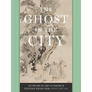 University of Washington Press The Ghost in the City: Luo Ping and the Craft of Painting in Eighteenth-Century China University of Washington Press The Ghost in the City: Luo Ping and the Craft of Painting in Eighteenth-Century China