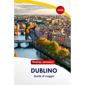 Jameson, Reshay Dublino Guida di viaggio 2026: Esplora le principali attrazioni dell'Irlanda, i tesori da scoprire, le gemme nascoste, il cibo, l'alloggio, i consigli degli esperti e gli itinerari Perfetti Jameson, Reshay Dublino Guida di viaggio 2026: Esplora le principali attrazioni dell'Irlanda, i tesori da scoprire, le gemme nascoste, il cibo, l'alloggio, i consigli degli esperti e gli itinerari Perfetti