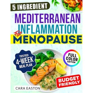 Easton, Cara Super Easy Mediterranean Inflammation for Menopause: A No-Stress, 5-Ingredient, 28-Day Diet Plan to Ease Symptoms, Support Hormone Harmony, and Reclaim Comfort-Without Giving Up the Foods You Love Easton, Cara Super Easy Mediterranean Inflammation for Menopause: A No-Stress, 5-Ingredient, 28-Day Diet Plan to Ease Symptoms, Support Hormone Harmony, and Reclaim Comfort-Without Giving Up the Foods You Love