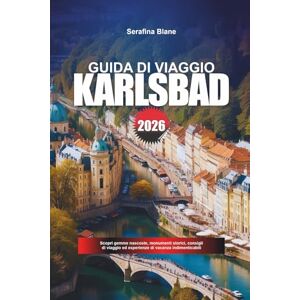 Blane, Serafina GUIDA DI VIAGGIO KARLSBAD 2026: Scopri gemme nascoste, monumenti storici, consigli di viaggio ed esperienze di vacanza indimenticabili Blane, Serafina GUIDA DI VIAGGIO KARLSBAD 2026: Scopri gemme nascoste, monumenti storici, consigli di viaggio ed esperienze di vacanza indimenticabili
