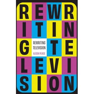 Peirse, Alison Rewriting Television Peirse, Alison Rewriting Television