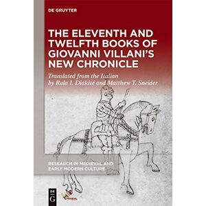 Medieval Institute Publications The Eleventh and Twelfth Books of Giovanni Villani’s “New Chronicle” (Research in Medieval and Early Modern Culture Book 31) Medieval Institute Publications The Eleventh and Twelfth Books of Giovanni Villani’s “New Chronicle” (Research in Medieval and Early Modern Culture Book 31)