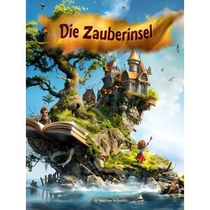 Schmitz, Marcus Die Zauberinsel Eine Reise zur inneren mentalen Stärke und mehr Selbstvertrauen, den Du bist gut genauso wie Du bist!: Ein Mut-Machbuch mit ... helfen, mehr an sich selbst zu glauben Schmitz, Marcus Die Zauberinsel Eine Reise zur inneren mentalen Stärke und mehr Selbstvertrauen, den Du bist gut genauso wie Du bist!: Ein Mut-Machbuch mit ... helfen, mehr an sich selbst zu glauben