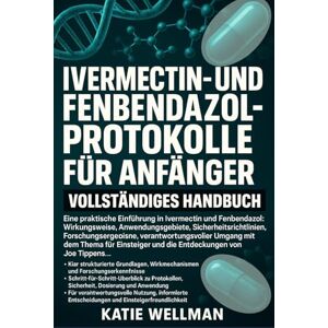 Wellman, Katie Ivermectin- und Fenbendazol-Protokolle für Anfänger: Vollständiges Handbuch: Eine praktische Einführung in Ivermectin und.....Forschungsergebnisse, ... und die Entdeckungen von Joe Tippens... Wellman, Katie Ivermectin- und Fenbendazol-Protokolle für Anfänger: Vollständiges Handbuch: Eine praktische Einführung in Ivermectin und.....Forschungsergebnisse, ... und die Entdeckungen von Joe Tippens...