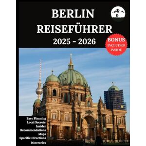 Lucio, Ruby B. Berlin Reiseführer 2025-2026: Ihr aktualisierter Begleiter für unvergessliche Abenteuer und authentische Erlebnisse Entdecken Sie versteckte Schätze, lokale Kultur, Neuestes Lucio, Ruby B. Berlin Reiseführer 2025-2026: Ihr aktualisierter Begleiter für unvergessliche Abenteuer und authentische Erlebnisse Entdecken Sie versteckte Schätze, lokale Kultur, Neuestes