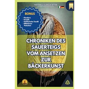 Parrucci, Massimo CHRONIKEN DES SAUERTEIGS Vom Ansetzen zur Bäckerkunst: Eine Reise durch Rezepte, Geschichte und Traditionen des authentischen Italiens Parrucci, Massimo CHRONIKEN DES SAUERTEIGS Vom Ansetzen zur Bäckerkunst: Eine Reise durch Rezepte, Geschichte und Traditionen des authentischen Italiens
