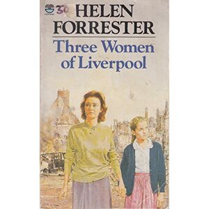 Forrester, Helen THREE WOMEN OF LIVERPOOL Forrester, Helen THREE WOMEN OF LIVERPOOL
