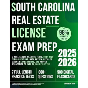 Bean, Charles K. South Carolina Real Estate License Exam Prep: 7 Full-Length Practice Tests, 800+ High-Yield Questions, Math Review, Detailed Answer Explanations, and Proven Strategies to Pass on Your First Try Bean, Charles K. South Carolina Real Estate License Exam Prep: 7 Full-Length Practice Tests, 800+ High-Yield Questions, Math Review, Detailed Answer Explanations, and Proven Strategies to Pass on Your First Try