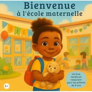 sadou, ulrich Bienvenue à l’école maternelle: Le livre des premiers pas pour enfant de 3 ans: Livre enfant 3 ans – Une histoire rassurante pour le premier jour à l’école maternelle sadou, ulrich Bienvenue à l’école maternelle: Le livre des premiers pas pour enfant de 3 ans: Livre enfant 3 ans – Une histoire rassurante pour le premier jour à l’école maternelle