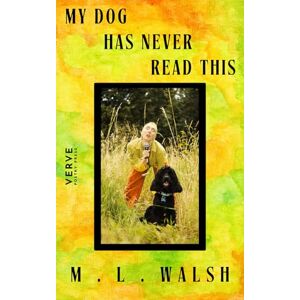 Walsh, ML My Dog Has Never Read This Walsh, ML My Dog Has Never Read This