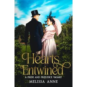 Anne, Melissa Hearts Entwined: A Pride and Prejudice Vagary Anne, Melissa Hearts Entwined: A Pride and Prejudice Vagary