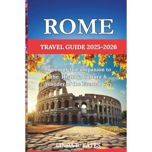 Kates, Linda B. Rome Travel Guide 2025-2026: A Complete Companion to the History, Culture & Wonder of the Eternal City (Pathfinders collection: Your Gateway to Authentic Travel Experiences) Kates, Linda B. Rome Travel Guide 2025-2026: A Complete Companion to the History, Culture & Wonder of the Eternal City (Pathfinders collection: Your Gateway to Authentic Travel Experiences)