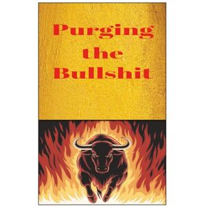 Penrose, Karen Purging the Bullshit: 50 Strategies to Erase the Garbage From Your Life Offers Brainstorming Space to Reflect, Plan, Vent, and Bring Positive Change Penrose, Karen Purging the Bullshit: 50 Strategies to Erase the Garbage From Your Life Offers Brainstorming Space to Reflect, Plan, Vent, and Bring Positive Change