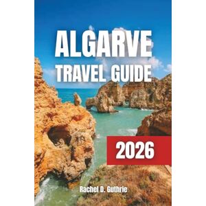Guthrie, Rachel D. Algarve Travel Guide 2026: Complete Itinerary Planner with Beaches, Culture, Outdoor Adventures & Top Hotels Guthrie, Rachel D. Algarve Travel Guide 2026: Complete Itinerary Planner with Beaches, Culture, Outdoor Adventures & Top Hotels
