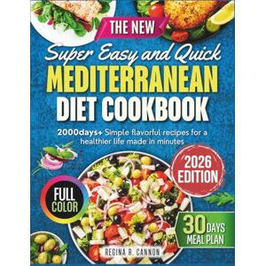 Cannon, Regina R. The New Super Easy and Quick Mediterranean Diet Cookbook: 2000days+ Simple Flavorful recipes for a Healthier Life made in minutes Cannon, Regina R. The New Super Easy and Quick Mediterranean Diet Cookbook: 2000days+ Simple Flavorful recipes for a Healthier Life made in minutes