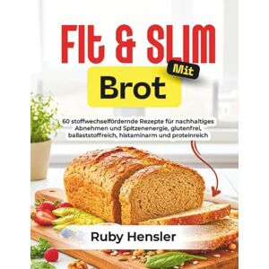 Hensler, Ruby Fit & Slim mit Brot: 60 stoffwechselfördernde Rezepte für nachhaltiges Abnehmen und Spitzenenergie, glutenfrei, ballaststoffreich, histaminarm und proteinreich (Gesunder Lebensstil) Hensler, Ruby Fit & Slim mit Brot: 60 stoffwechselfördernde Rezepte für nachhaltiges Abnehmen und Spitzenenergie, glutenfrei, ballaststoffreich, histaminarm und proteinreich (Gesunder Lebensstil)