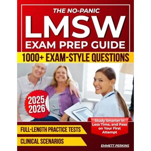 Perkins, Emmett The No-Panic LMSW Exam Prep Guide: Beat Test Anxiety, Study Smarter in Less Time, and Pass on Your First Attempt with 1000+ Exam-Style Questions, Clinical Scenarios & Full-Length Practice Tests Perkins, Emmett The No-Panic LMSW Exam Prep Guide: Beat Test Anxiety, Study Smarter in Less Time, and Pass on Your First Attempt with 1000+ Exam-Style Questions, Clinical Scenarios & Full-Length Practice Tests