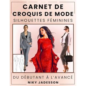 Jadesson, Niky Carnet de Croquis de Mode Silhouettes Féminines: Du débutant à l'avancé Un espace guidé pour créer et dessiner la mode féminine. Inclut des ... pour vos idées et inspirations. Jadesson, Niky Carnet de Croquis de Mode Silhouettes Féminines: Du débutant à l'avancé Un espace guidé pour créer et dessiner la mode féminine. Inclut des ... pour vos idées et inspirations.