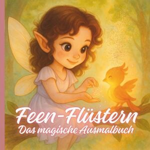 Landwehr, Tanja Feen-Flüstern Das magische Ausmalbuch: Fantastisches Ausmalbuch Feen, Elfen, Kobolde und andere magische Fabelwesen (Fantastische Fabelwelt) Landwehr, Tanja Feen-Flüstern Das magische Ausmalbuch: Fantastisches Ausmalbuch Feen, Elfen, Kobolde und andere magische Fabelwesen (Fantastische Fabelwelt)