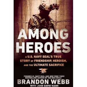 Webb, Brandon Among Heroes: A U.S. Navy SEAL's True Story of Friendship, Heroism, and the Ultimate Sacrifice Webb, Brandon Among Heroes: A U.S. Navy SEAL's True Story of Friendship, Heroism, and the Ultimate Sacrifice
